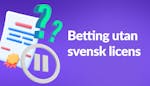 Betting utan svensk licens: Bästa spelbolag utan Spelpaus 2025