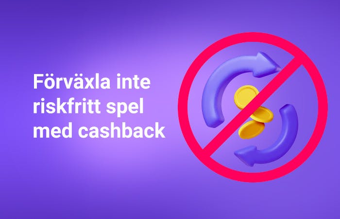 Texten förväxla inte riskfritt spel med cashback