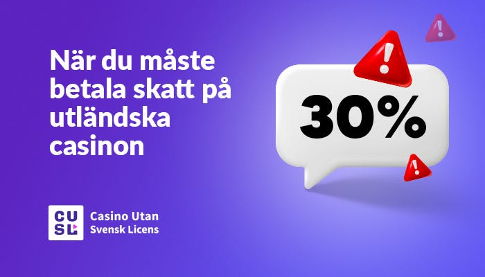 När du måste betala skatt på utländska casinon vid sidan av en pratbubbla med 30 %.