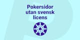 Bästa casinon utan svensk licens med poker