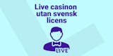 Bästa live casinon utan svensk licens